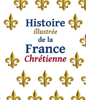 HISTOIRE ILLUSTREE DE LA FRANCE CHRETIENNE
