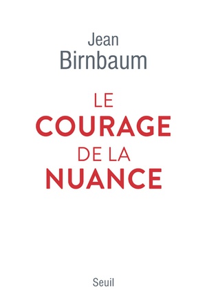 LE COURAGE DE LA NUANCE