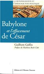 BABYLONE ET L'EFFACEMENT DE CESAR - LA MONDIALISATION ET L'IDEOLOGIE POST-POLITIQUE