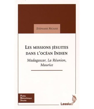 LES MISSIONS JESUITES DANS L'OCEAN INDIEN - MADAGASCAR, LA REUNION, MAURICE