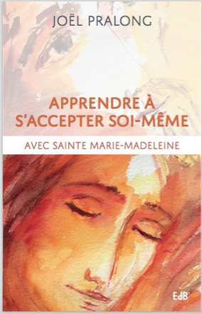 APPRENDRE A SACCEPTER SOI-MEME - AVEC SAINTE MARIE-MADELEINE