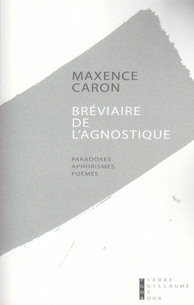 BREVIAIRE DE L'AGNOSTIQUE PARADOXES, APHORISMES, POEMES - PREMIERES PENSEES, 1994-1995