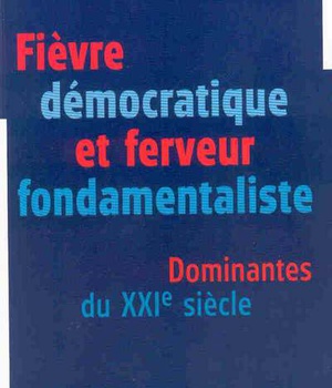 FIEVRE DEMOCRATIQUE ET FERVEUR FONDAMENTALISTE