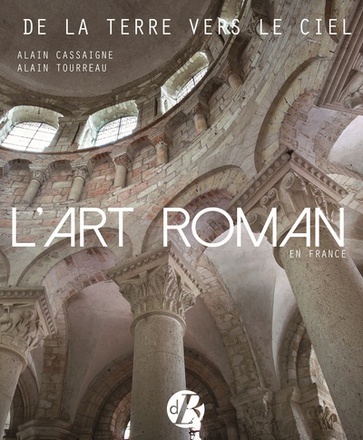 L'ART ROMAN EN FRANCE - DE LA TERRE VERS LE CIEL