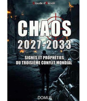 CHAOS 2027-2033 - SIGNES ET PROPHETIES DU TROISIEME CONFLIT MONDIAL