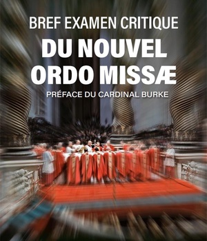 BREF EXAMEN CRITIQUE DU NOUVEL ORDO MISSAE (EDITION REVUE ET AUGMENTEE)