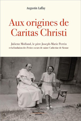 AUX ORIGINES DE CARITAS CHRISTI - FONDATION DES PETITES SOEURS DE SAINTE CATHERINE DE SIENNE