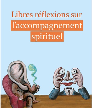 LIBRES REFLEXIONS SUR L'ACCOMPAGNEMENT SPIRITUEL
