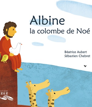 ALBINE , LA COLOMBE DE NOE - LA PAROLE DES ANIMAUX