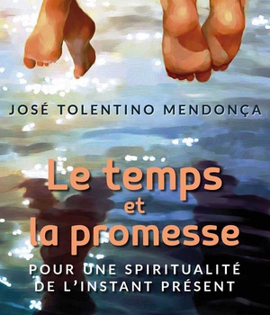 LE TEMPS ET LA PROMESSE - POUR UNE SPIRITUALITE DE L'INSTANT PRESENT