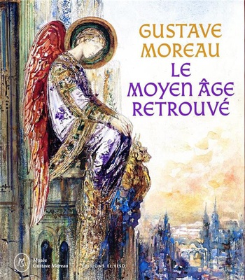 GUSTAVE MOREAU, LE MOYEN AGE RETROUVE
