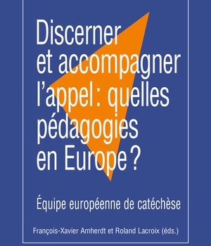 DISCERNER ET ACCOMPAGNER L'APPEL: QUELLES PEDAGOGIES EN EUROPE?