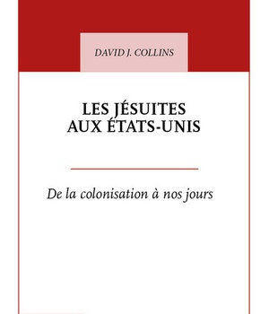 LES JESUITES AUX ETATS-UNIS - DE LA COLONISATION A NOS JOURS