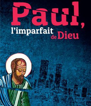 PAUL, L'IMPARFAIT DE DIEU