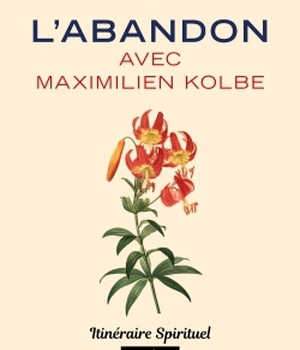 L'ABANDON AVEC MAXIMILIEN KOLBE - ITINERAIRE SPIRITUEL