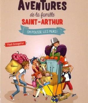 6 - ON POUSSE LES MURS LES FOLLES AVENTURES DE LA FAMILLE SAINT ARTHUR