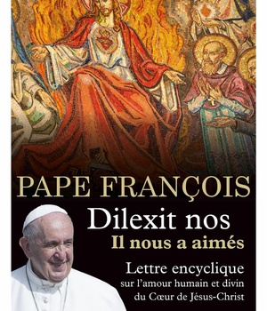 DILEXIT NOS - IL NOUS A AIMES - ENCYCLIQUE SUR L'AMOUR HUMAIN ET DIVIN DU COEUR DE JESUS-CHRIST