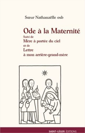 ODE A LA MATERNITE SUIVI DE MERE A PORTEE DE CIEL ET DE LETTRE A MON ARRIERE GRAND-MERE