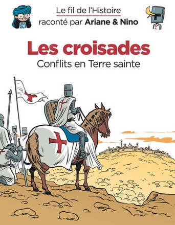 LES CROISADES - LE FIL DE L'HISTOIRE RACONTE PAR ARIANE & NINO -