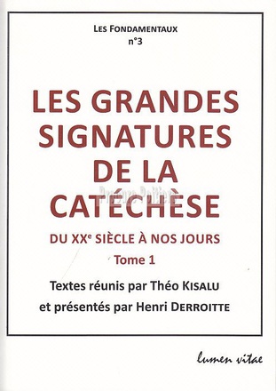 LES GRANDES SIGNATURES DE LA CATECHESE - TOME 1 : DU XXE SIECLE A NOS JOURS