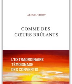 COMME DES COEURS BRULANTS - L'EXTRAORDINAIRE TEMOIGNAGE DES CONVERTIS
