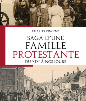 SAGA D'UNE FAMILLE PROTESTANTE, DU XIXE A NOS JOURS