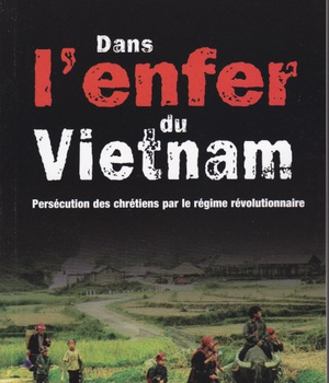 DANS L ENFER DU VIETNAM - PERSECUTIONS DES CHRETIENS PAR LE REGIME REVOLUTIONNAIRE
