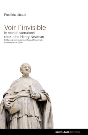 VOIR L'INVISIBLE - LE MONDE SURNATUREL CHEZ JOHN HENRY NEWMAN