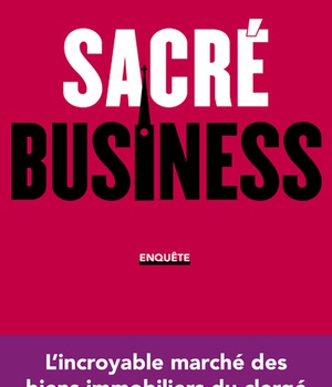 SACRE BUSINESS - L'INCROYABLE MARCHE DES BIENS IMMOBILIERS DU CLERGE