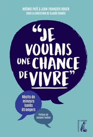 JE VOULAIS UNE CHANCE DE VIVRE - RECITS DE MINEURS ISOLES ET