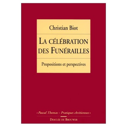 LA CELEBRATION DES FUNERAILLES - PROPOSITIONS ET PERSPECTIVES