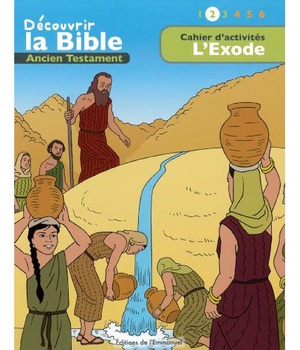 CAHIER DACTIVITES - DECOUVRIR LA BIBLE - ANCIEN TESTAMENT L'EXODE VOLUME 2 - LIRE - COMPRENDRE - JOU