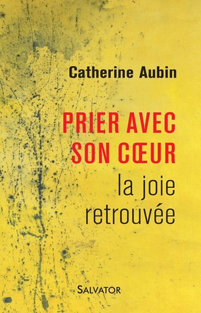 PRIER AVEC SON COEUR - LA JOIE RETROUVEE