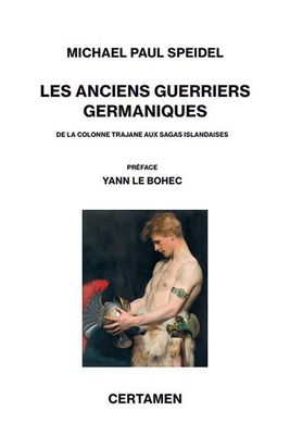 LES ANCIENS GUERRIERS GERMANIQUES - DE LA COLONNE TRAJANE AUX SAGAS ISLANDAISES