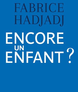 ENCORE UN ENFANT ? UNE DIATRIBE ET UN ESSAI