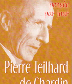 PIERRE TEILHARD DE CHARDIN : UNE PENSEE PAR JOUR