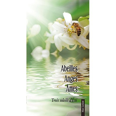 ABEILLES, ANGES, AMES - TROIS SOLEILS DETE
