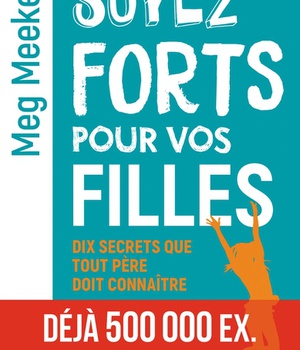 SOYEZ FORTS POUR VOS FILLES - DIX SECRETS QUE TOUT PERE DOIT CONNAITRE