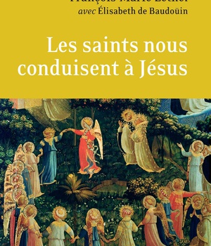 LES SAINTS NOUS CONDUISENT A JESUS - ENTRETIEN SUR LA VIE CHRETIENNE