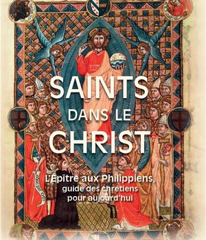 SAINTS DANS LE CHRIST - LEPITRE AUX PHILIPPIENS, GUIDE DES CHRETIENS POUR AUJOURDHUI