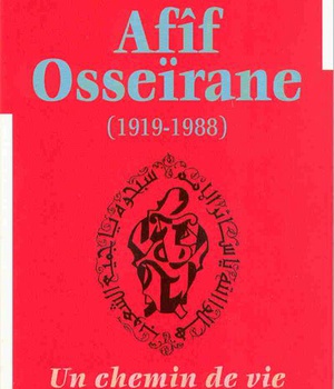 AFIF OSSEIRANE (1919-1988) - UN CHEMIN DE VIE