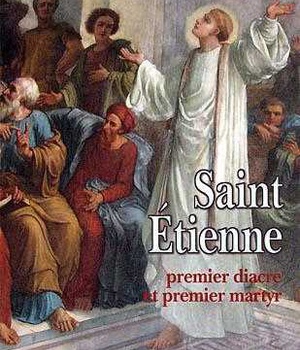SAINT ETIENNE, PREMIER DIACRE ET PREMIER MARTYR