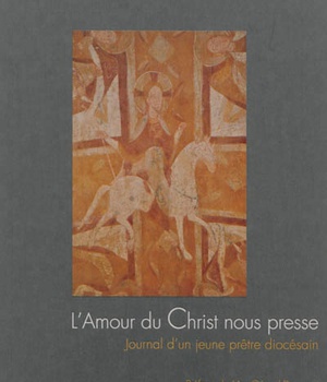 L'AMOUR DU CHRIST NOUS PRESSE JOURNAL D'UN JEUNE PRETRE DIOCESAIN