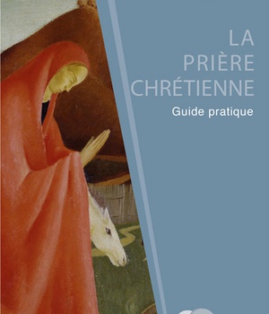 LA PRIERE CHRETIENNE - GUIDE PRATIQUE