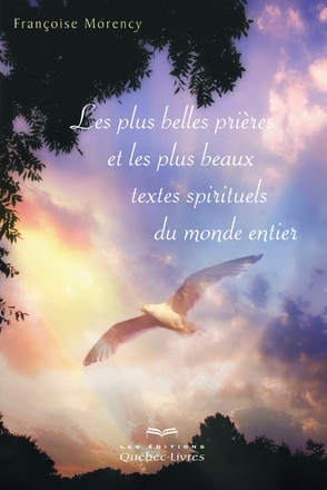LES PLUS BELLES PRIERES ET LES PLUS BEAUX TEXTES SPIRITUELS DU MONDE ENTIER (3E EDITION)