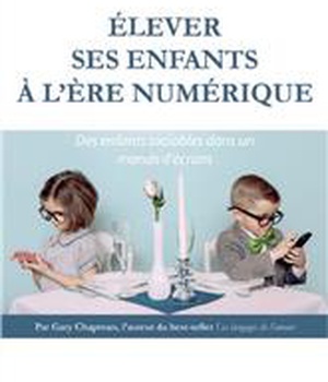 ELEVER SES ENFANTS A L ERE NUMERIQUE - DES ENFANTS SOCIABLES DANS UN MONDE D ECRANS