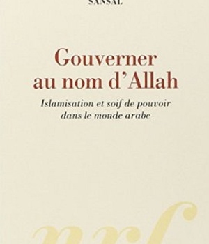GOUVERNER AU NOM D'ALLAH (ISLAMISATION ET SOIF DE POUVOIR DANS LE MONDE ARABE)