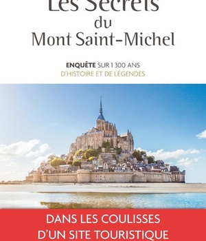 LES SECRETS DU MONT-SAINT-MICHEL - ENQUETE SUR 1300 ANS D'HISTOIRE ET DE LEGENDES