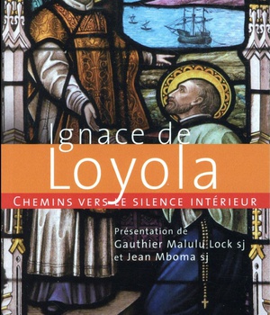 CHEMINS VERS LE SILENCE INTERIEUR AVEC IGNACE DE LOYOLA