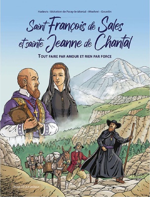 SAINT FRANCOIS DE SALES ET SAINTE JEANNE DE CHANTAL - BD - TOUT FAIRE PAR AMOUR ET RIEN PAR FORCE